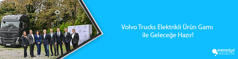 Volvo Trucks Elektrikli Ürün Gamı ile Geleceğe Hazır!
