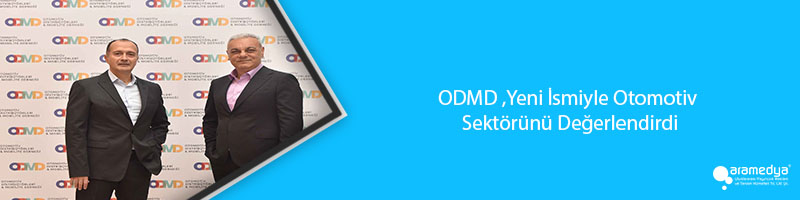 ODMD ,Yeni İsmiyle Otomotiv Sektörünü Değerlendirdi